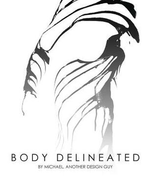 The Body Delineated: A Photographic Exploration Using Multimedia to Capture the Human Form by Michael M, Another Design Guy