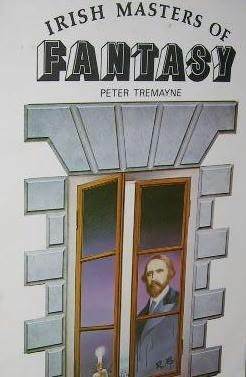 Irish Masters of Fantasy by J. Sheridan Le Fanu, Bram Stoker, Matthew Phipps Shiel, Jeanette Dunne, Peter Tremayne, Lord Dunsany, Fitzjames O'Brien, Charles Robert Maturin