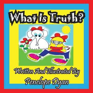 What Is Truth? by Penelope Dyan
