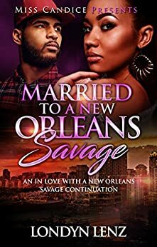 Married To A New Orleans Savage: An In Love with a New Orleans Savage Continuation by Londyn Lenz