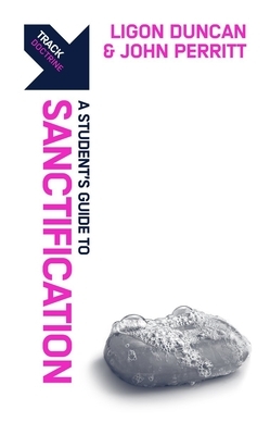 Track: Sanctification: A Student's Guide to Sanctification by John Perritt, Ligon Duncan