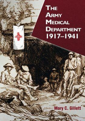 The Army Medical Department: 1917-1941 by Mary C. Gillett