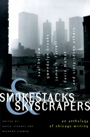 Smokestacks & Skyscrapers: An Anthology of Chicago Writing by David Starkey, Richard Guzman