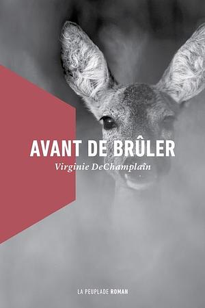 Avant de brûler by Virginie DeChamplain