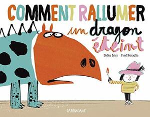 Comment rallumer un dragon éteint by Fred Benaglia, Didier Lévy