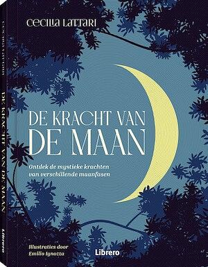 De kracht van de maan: Ontdek de mystieke krachten van verschillende maanfasen by Emilio Ignozza, Cecilia Lattari