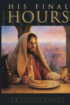His Final Hours by W. Jeffrey Marsh