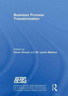 Business Process Transformation by Varun Grover, M. Lynne Markus