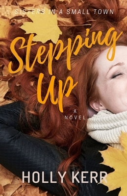 Stepping Up: Humorous and Heartwarming Sister Saga by Holly Kerr