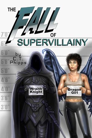 The Fall of Supervillainy by C.T. Phipps