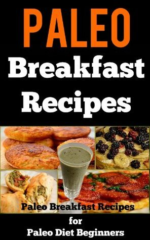 Paleo Breakfast Recipes: 25 Paleo Breakfast Recipes For Paleo Diet Beginners by Sarah Sparrow