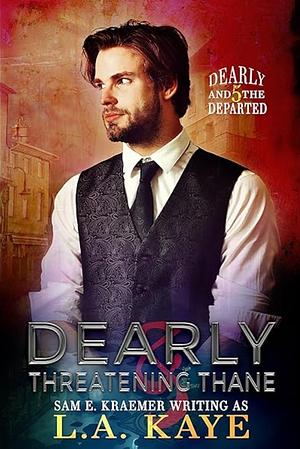 Dearly & Threatening Thane by L.A. Kaye