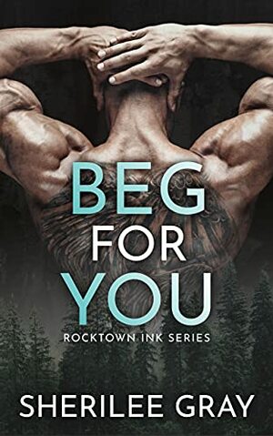 Beg For You by Sherilee Gray