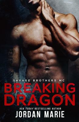 Breaking Dragon: Savage Brothers MC by Jordan Marie