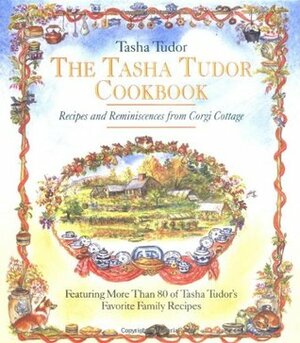 The Tasha Tudor Cookbook: Recipes and Reminiscences from Corgi Cottage by Tasha Tudor