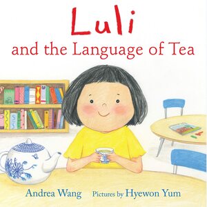 Luli and the Language of Tea by Andrea Wang