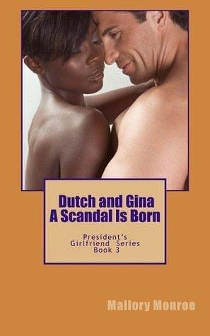 Dutch and Gina: A Scandal Is Born: Volume 3 by Mallory Monroe, Mallory Monroe