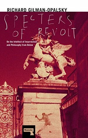 Spectres of Revolt by Richard Gilman-Opalsky