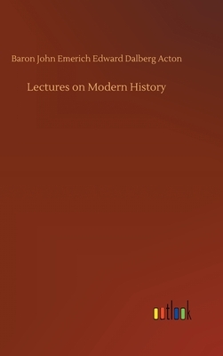 Lectures on Modern History by Baron John Emerich Edward Dalberg Acton