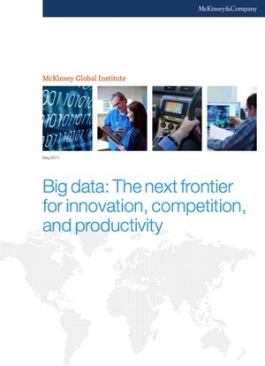 Big data: The next frontier for innovation, competition, and productivity by Charles Roxburgh, Jacques Bugin, James Manyika, Angela Hung Byers, Michael Chui, Brad Brown, Richard Dobbs