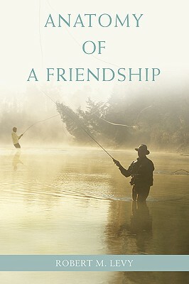 Anatomy of a Friendship by Robert M. Levy