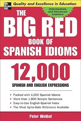 The Big Red Book of Spanish Idioms: 12,000 Spanish and English Expressions by Peter Weibel