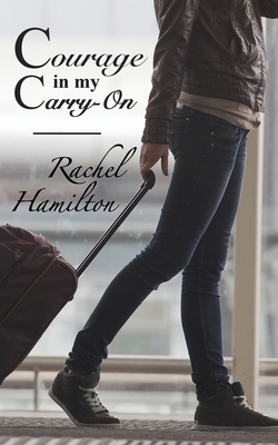 Courage in my Carry-On by Rachel Hamilton