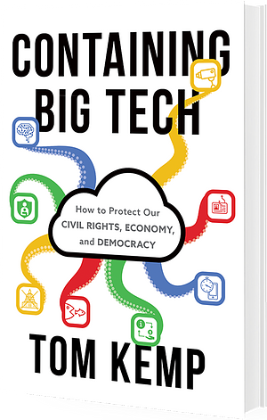 Containing Big Tech: His to Protect Our Civil Rights,  Economy, and Democracy by Tom Kemp