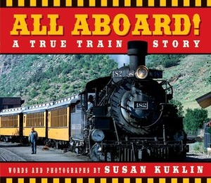 All Aboard!: A True Train Story by Susan Kuklin