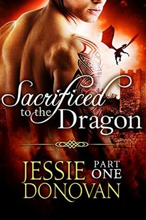 Sacrificed to the Dragon: Part 1 by Jessie Donovan