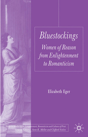 Bluestockings: Women of Reason from Enlightenment to Romanticism by Elizabeth Eger
