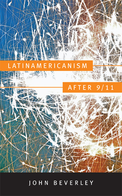 Latinamericanism after 9/11 by John Beverley