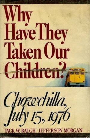 Why Have They Taken Our Children?: Chowchilla, July 15, 1976 by Jefferson Morgan, Jack W. Baugh