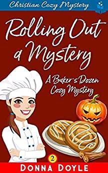 Rolling Out a Mystery: Christian Cozy Mystery by Donna Doyle