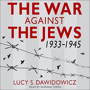 The War Against the Jews: 1933-1945 by Lucy S. Dawidowicz