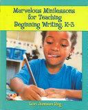 Marvelous Minilessons for Teaching Beginning Writing, K-3 by Lori Jamison Rog