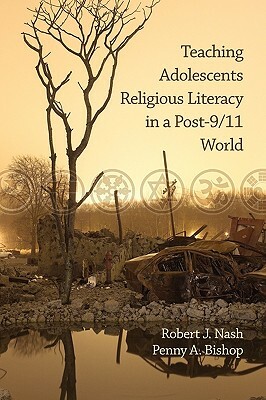 Teaching Adolescents Religious Literacy in a Post-9/11 World (PB) by Robert J. Nash, Penny a. Bishop