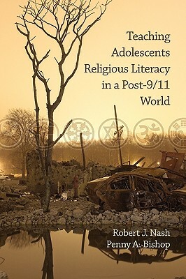 Teaching Adolescents Religious Literacy in a Post-9/11 World (PB) by Penny a. Bishop, Robert J. Nash