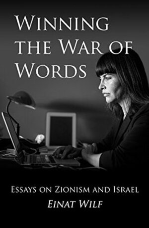 Winning the War of Words: Essays on Zionism and Israel by Einat Wilf, Daniel Rubenstein