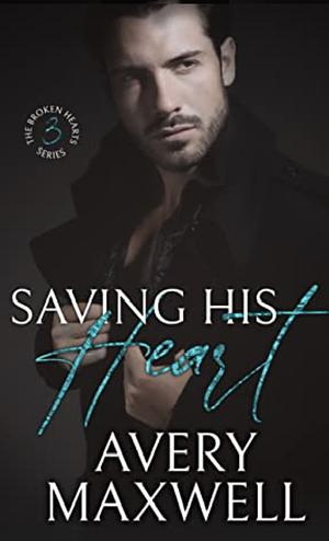 Saving His Heart by Avery Maxwell