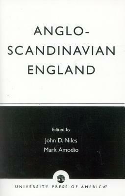 Anglo-Scandinavian England: Norse-English Relations in the Period Before Conquest Old English Colloquium Series, No. 4 by John D. Niles, Mark Amodio