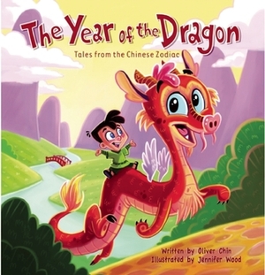 The Year of the Dragon: Tales from the Chinese Zodiac by Jennifer Wood, Oliver Chin