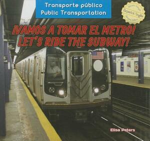 Vamos a Tomar El Metro! / Let's Ride the Subway! by Elisa Peters