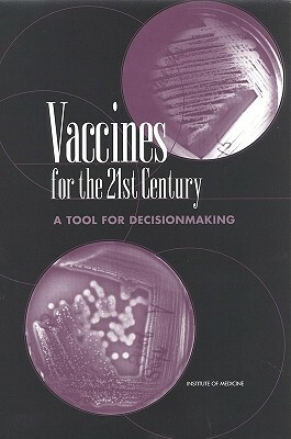 Vaccines for the 21st Century: A Tool for Decisionmaking by Institute of Medicine, Committee to Study Priorities for Vaccin, Division of Health Promotion and Disease