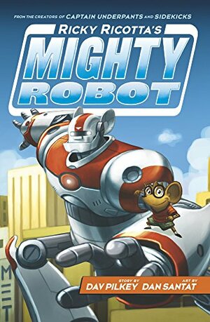 Ricky Ricotta's Mighty Robot by Dav Pilkey