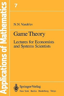 Game Theory: Lectures for Economists and Systems Scientists by Nikolai N. Vorob'ev