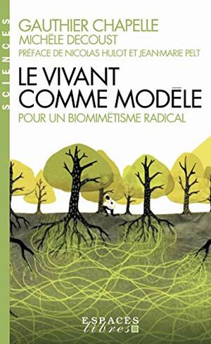 Le Vivant comme modèle : La voie du biomimétisme by Gauthier Chapelle, Michèle Decoust