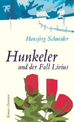 Hunkeler und der Fall Livius by Hansjörg Schneider