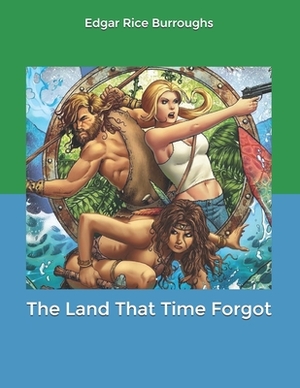 The Land That Time Forgot by Edgar Rice Burroughs