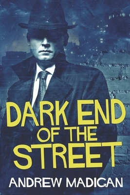 Dark End Of The Street: Large Print Edition by Andrew Madigan